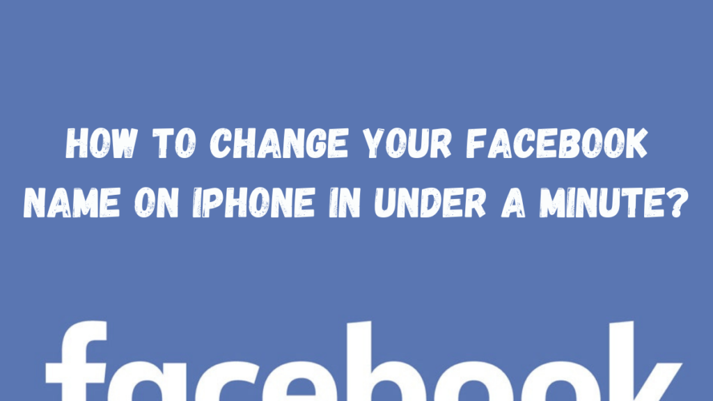 How to Change Your Facebook Name on iPhone in a Minute?