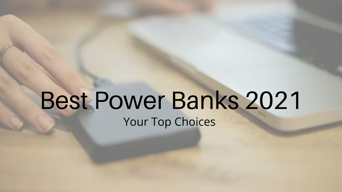 The Best Power Banks 2021 – Keep Yours Phones Powered 24/7