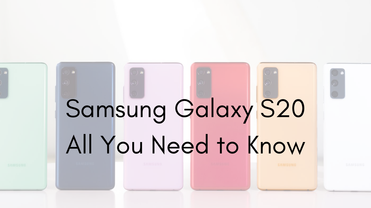 Samsung Galaxy S20 : 5G, 120Hz Display & much more!