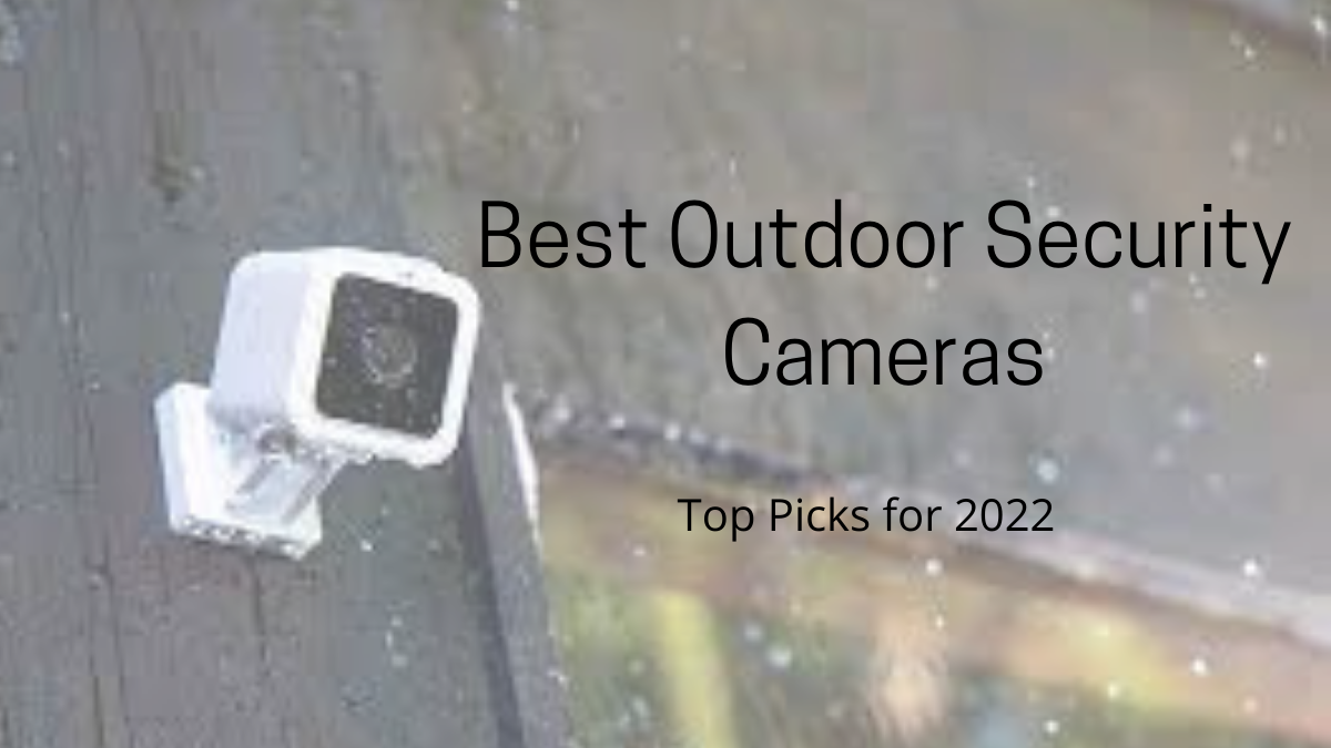 Best Outdoor Security Cameras – Guide 2022