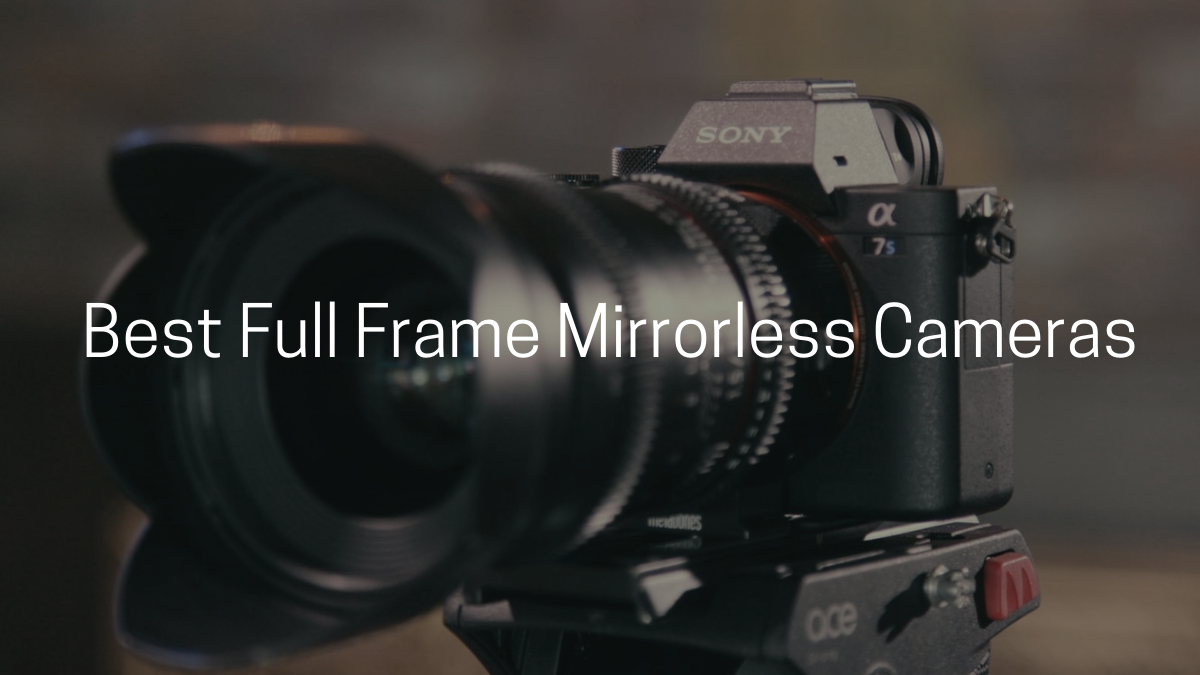 Best Full-Frame Mirrorless Cameras